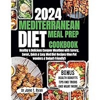 2024 MEDITERRANEAN MEAL PREP COOKBOOK: healthy & delicious conquer mealtime with savory, sweet, quick & easy med diet recipes (one-pot wonders & budget-friendly!) 2024 MEDITERRANEAN MEAL PREP COOKBOOK: healthy & delicious conquer mealtime with savory, sweet, quick & easy med diet recipes (one-pot wonders & budget-friendly!) Paperback Kindle