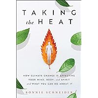 Taking the Heat: How Climate Change Is Affecting Your Mind, Body, and Spirit and What You Can Do About It Taking the Heat: How Climate Change Is Affecting Your Mind, Body, and Spirit and What You Can Do About It Paperback Kindle Audible Audiobook Audio CD
