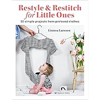 Restyle & Restitch for Little Ones: 30 simple projects from preloved clothes Restyle & Restitch for Little Ones: 30 simple projects from preloved clothes Paperback Kindle
