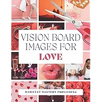 Vision Board Images for Love: 120+ Cut Out Clip Art Pictures to Manifest Romance & Attract Dream Relationships - for Singles & Couples