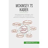 McKinsey 7S kader: Bedrijfsprestaties verhogen, zich voorbereiden op verandering en effectieve strategieën implementeren (Dutch Edition) McKinsey 7S kader: Bedrijfsprestaties verhogen, zich voorbereiden op verandering en effectieve strategieën implementeren (Dutch Edition) Kindle Paperback