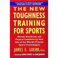 The New Toughness Training for Sports: Mental Emotional Physical Conditioning from One of the World's Premier Sports Psychologists The New Toughness Training for Sports: Mental Emotional Physical Conditioning from One of the World's Premier Sports Psychologists Paperback Hardcover