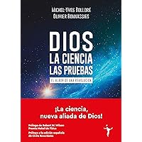 Dios - La ciencia - Las pruebas: El albor de una revolución (Spanish Edition)