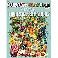 The Cut Out And Collage Book Vintage Fruits Illustrations: Over 170 High Quality Fruit Illustrations For Collage And Mixed Media Artists (Cut and Collage Books) The Cut Out And Collage Book Vintage Fruits Illustrations: Over 170 High Quality Fruit Illustrations For Collage And Mixed Media Artists (Cut and Collage Books) Paperback