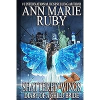 Shattered Wings: Diary Of A Child Bride (Kasteel Vrederic)