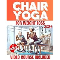 Chair Yoga for Weight Loss: 10 Minutes a Day to Lose Weight, Burn Belly Fat, and Strengthen Your Muscles | Low-Impact Seated Exercises for Seniors and Beginners Chair Yoga for Weight Loss: 10 Minutes a Day to Lose Weight, Burn Belly Fat, and Strengthen Your Muscles | Low-Impact Seated Exercises for Seniors and Beginners Paperback Kindle