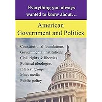 American Government and Politics: Everything You Always Wanted to Know About... American Government and Politics: Everything You Always Wanted to Know About... Paperback