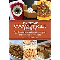 Awesome Coconut Milk Recipes: Tasty Ways to Bring Coconuts from the Palm Tree to Your Plate Awesome Coconut Milk Recipes: Tasty Ways to Bring Coconuts from the Palm Tree to Your Plate Kindle Paperback