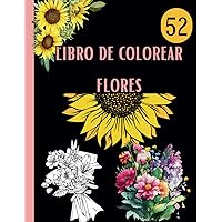 Libro de colorear flores: Diseños flores relajantes para colorear - Girasoles, ramos y patrones en abundancia....., para relajación consciente y alivio de la ansiedad (Spanish Edition)
