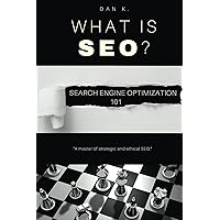 What Is SEO? Search Engine Optimization 101 What Is SEO? Search Engine Optimization 101 Kindle Paperback