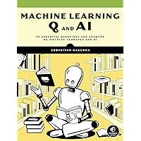 Machine Learning Q and AI: 30 Essential Questions and Answers on Machine Learning and AI Machine Learning Q and AI: 30 Essential Questions and Answers on Machine Learning and AI Paperback Kindle