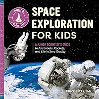 Space Exploration for Kids: A Junior Scientist's Guide to Astronauts, Rockets, and Life in Zero Gravity Space Exploration for Kids: A Junior Scientist's Guide to Astronauts, Rockets, and Life in Zero Gravity Paperback Kindle Hardcover