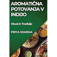Aromatična Potovanja v Indijo: Okusi in Tradicije (Slovene Edition) Aromatična Potovanja v Indijo: Okusi in Tradicije (Slovene Edition) Paperback