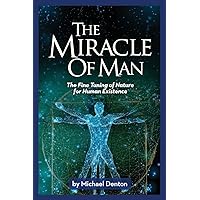 The Miracle of Man: The Fine Tuning of Nature for Human Existence (Privileged Species Series) The Miracle of Man: The Fine Tuning of Nature for Human Existence (Privileged Species Series) Paperback Kindle