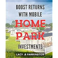 Boost Returns with Mobile Home Park Investments: Maximize Profits with Smart Mobile Home Park Investment Strategies