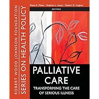 PALLIATIVE CARE Transforming the Care of Serious PALLIATIVE CARE Transforming the Care of Serious Paperback Kindle