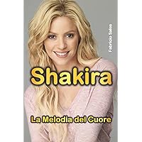 Shakira: la melodia del cuore (Italian Edition) Shakira: la melodia del cuore (Italian Edition) Kindle Paperback