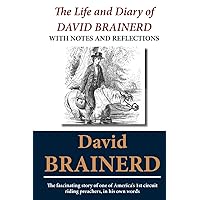The Life and Diary of David Brainerd: With Notes and Reflections