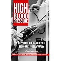 High Blood Pressure: All you need to manage your Blood Pressure naturally High Blood Pressure: All you need to manage your Blood Pressure naturally Kindle Paperback