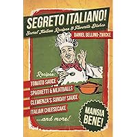 Segreto Italiano: Secret Italian Recipes & Favorite Dishes Segreto Italiano: Secret Italian Recipes & Favorite Dishes Paperback Kindle