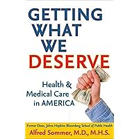 Getting What We Deserve: Health & Medical Care in America Getting What We Deserve: Health & Medical Care in America Kindle Hardcover
