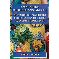 Smaksrike Middelhavssmaker: Autentiske Oppskrifter for en Kulinarisk Reise gjennom Middelhavet (Norwegian Edition)