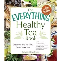 The Everything Healthy Tea Book: Discover the Healing Benefits of Tea The Everything Healthy Tea Book: Discover the Healing Benefits of Tea Kindle Paperback Mass Market Paperback