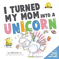 I Turned My Mom Into a Unicorn: A funny thankful story (Ted and Friends) I Turned My Mom Into a Unicorn: A funny thankful story (Ted and Friends) Paperback Kindle Hardcover