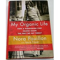My Organic Life: How a Pioneering Chef Helped Shape the Way We Eat Today My Organic Life: How a Pioneering Chef Helped Shape the Way We Eat Today Hardcover Paperback