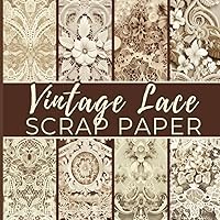 Vintage Lace Scrap Paper: Double-Sided Decorative Paper for Junk Journaling, Scrapbooking, Decoupage, Collages & Mixed Media