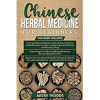 Chinese Herbal Medicine For Beginners: 3 Books in 1-Beginner's Guide of Chinese Herbal Remedies + Supercharge with Chinese Natural Remedies + Chinese Herbs for Ailments and Increasing Performance Chinese Herbal Medicine For Beginners: 3 Books in 1-Beginner's Guide of Chinese Herbal Remedies + Supercharge with Chinese Natural Remedies + Chinese Herbs for Ailments and Increasing Performance Paperback