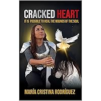 CRACKED HEART: IT IS POSSIBLE TO HEAL THE WOUNDS OF THE SOUL CRACKED HEART: IT IS POSSIBLE TO HEAL THE WOUNDS OF THE SOUL Kindle Paperback