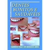 DENTES BONITOS E SAUDÁVEIS: Caminhos para o seu sorriso de sonho (Portuguese Edition) DENTES BONITOS E SAUDÁVEIS: Caminhos para o seu sorriso de sonho (Portuguese Edition) Kindle Paperback