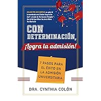 Con Determinación, ¡Logra la Admisión!: 7 Pasos para el Éxito en la Admisión Universitaria (Spanish Edition)