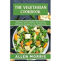 The Vegetarian Cookbook: Delicious, Fast & Healthy. 100 Amazing Vegetarian Recipes for Your Healthy Life. The Vegetarian Cookbook: Delicious, Fast & Healthy. 100 Amazing Vegetarian Recipes for Your Healthy Life. Kindle Hardcover Paperback