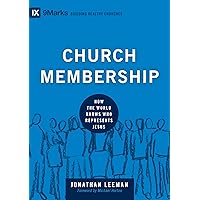 Church Membership: How the World Knows Who Represents Jesus (Building Healthy Churches) Church Membership: How the World Knows Who Represents Jesus (Building Healthy Churches) Hardcover Kindle Audible Audiobook Audio CD