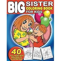 Big Sister Coloring Book For Kids: For Big Sister Who Loves Her Little Brother - Ages 2-6 and 4-8