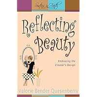 Reflecting Beauty: Embracing the Creator's Design (Sisters in Faith Bible Studies) Reflecting Beauty: Embracing the Creator's Design (Sisters in Faith Bible Studies) Perfect Paperback