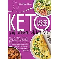 Keto Cookbook for Women After 50: Regain Your Body and Energy with Delicious, Low-Carb Keto Dishes - Fast and Healthy Way to Lose Weight by Increasing Body's Metabolism + Simple To Follow Meal Plan Keto Cookbook for Women After 50: Regain Your Body and Energy with Delicious, Low-Carb Keto Dishes - Fast and Healthy Way to Lose Weight by Increasing Body's Metabolism + Simple To Follow Meal Plan Hardcover Paperback