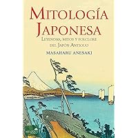 Mitología Japonesa: Mitos, Leyendas y Folclore del Japón Antiguo (Spanish Edition) Mitología Japonesa: Mitos, Leyendas y Folclore del Japón Antiguo (Spanish Edition) Paperback Kindle