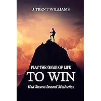 Play The Game Of Life To Win: God Success Inward Motivation Play The Game Of Life To Win: God Success Inward Motivation Kindle Hardcover Paperback