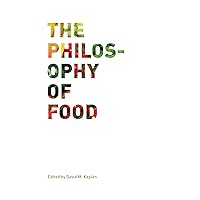The Philosophy of Food (California Studies in Food and Culture Book 39) The Philosophy of Food (California Studies in Food and Culture Book 39) Kindle Paperback Hardcover