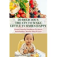 20 DELICIOUS TREATS TO MAKE LITTLE TUMMIES HAPPY: From Crunchy Goodness To Sweet Satisfaction, Snacks They'll Love 20 DELICIOUS TREATS TO MAKE LITTLE TUMMIES HAPPY: From Crunchy Goodness To Sweet Satisfaction, Snacks They'll Love Kindle