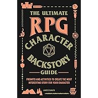 The Ultimate RPG Character Backstory Guide: Prompts and Activities to Create the Most Interesting Story for Your Character (Ultimate Role Playing Game Series) The Ultimate RPG Character Backstory Guide: Prompts and Activities to Create the Most Interesting Story for Your Character (Ultimate Role Playing Game Series) Paperback Kindle