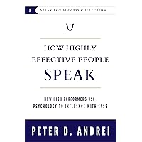 How Highly Effective People Speak: How High Performers Use Psychology to Influence With Ease (Speak for Success Book 1) How Highly Effective People Speak: How High Performers Use Psychology to Influence With Ease (Speak for Success Book 1) Paperback Kindle