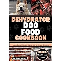 Dehydrator Dog Food Cookbook: A Vet-approved Guide to Healthy Homemade Meals and Treats for Your Canine with Wholesome & Delicious Dehydrated Recipes ... (HEALTHY HOMEMADE DOG FOODS AND TREATS) Dehydrator Dog Food Cookbook: A Vet-approved Guide to Healthy Homemade Meals and Treats for Your Canine with Wholesome & Delicious Dehydrated Recipes ... (HEALTHY HOMEMADE DOG FOODS AND TREATS) Paperback Kindle