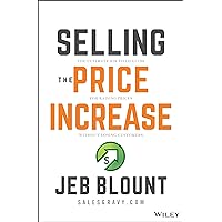 Selling the Price Increase: The Ultimate B2B Field Guide for Raising Prices Without Losing Customers (Jeb Blount) Selling the Price Increase: The Ultimate B2B Field Guide for Raising Prices Without Losing Customers (Jeb Blount) Hardcover Audible Audiobook Kindle Audio CD