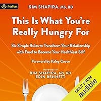 This Is What You're Really Hungry For: Six Simple Rules to Transform Your Relationship with Food to Become Your Healthiest Self This Is What You're Really Hungry For: Six Simple Rules to Transform Your Relationship with Food to Become Your Healthiest Self Audible Audiobook Paperback Kindle