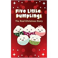 Five Little Dumplings The Real Christmas Story Five Little Dumplings The Real Christmas Story Kindle Paperback
