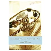 The Richardson Cancer Prevention Diet: A Nutrition and Diet Regimen for the Prevention of Cancer The Richardson Cancer Prevention Diet: A Nutrition and Diet Regimen for the Prevention of Cancer Paperback